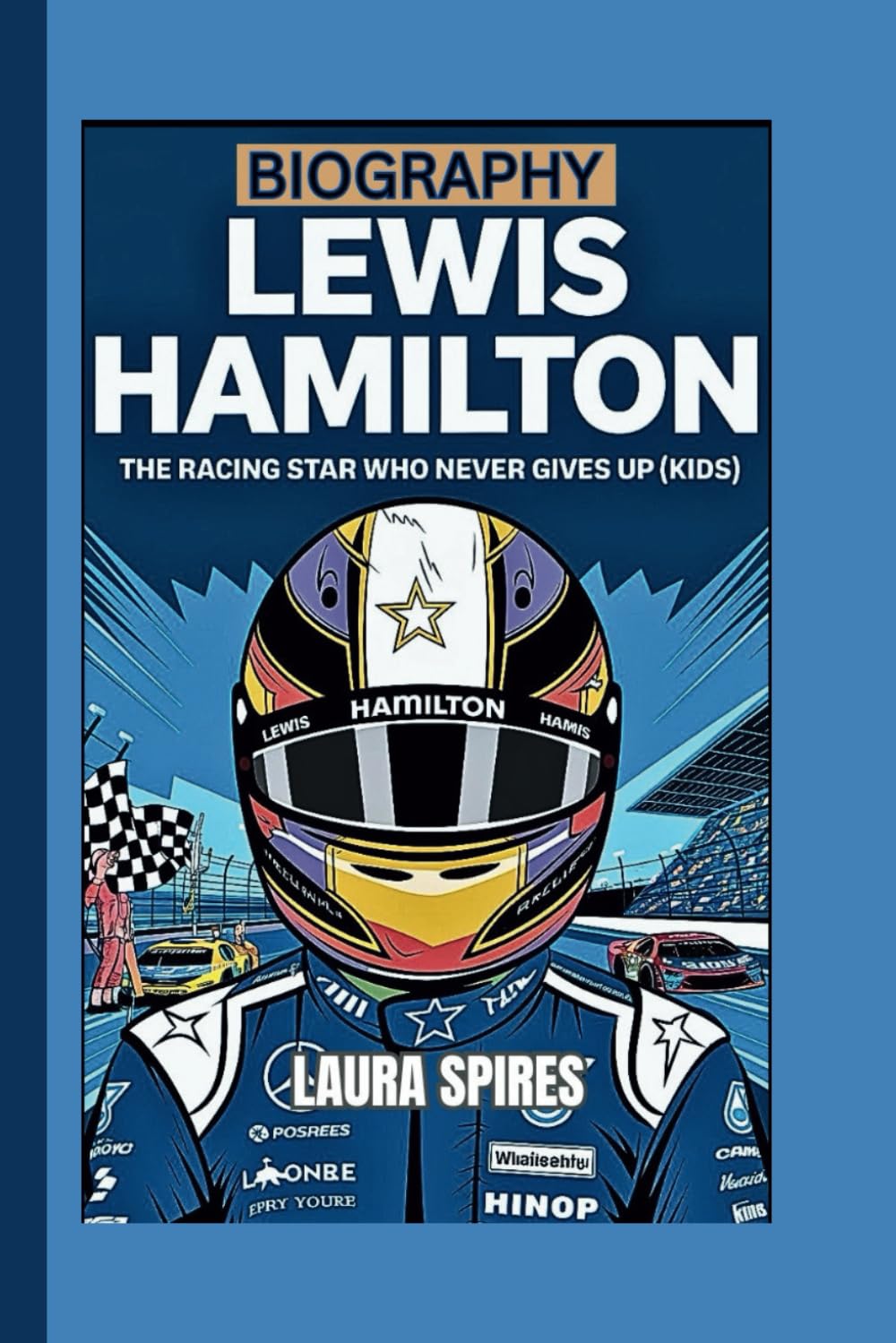 LEWIS HAMILTON BIOGRAPHY: The Racing Star Who Never Gives Up (Kids)