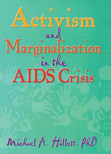 Activism and Marginalization in the AIDS Crisis (Monograph Published Simultaneously As the Journal of Homosexuality , Vol 32, No 3-4)
