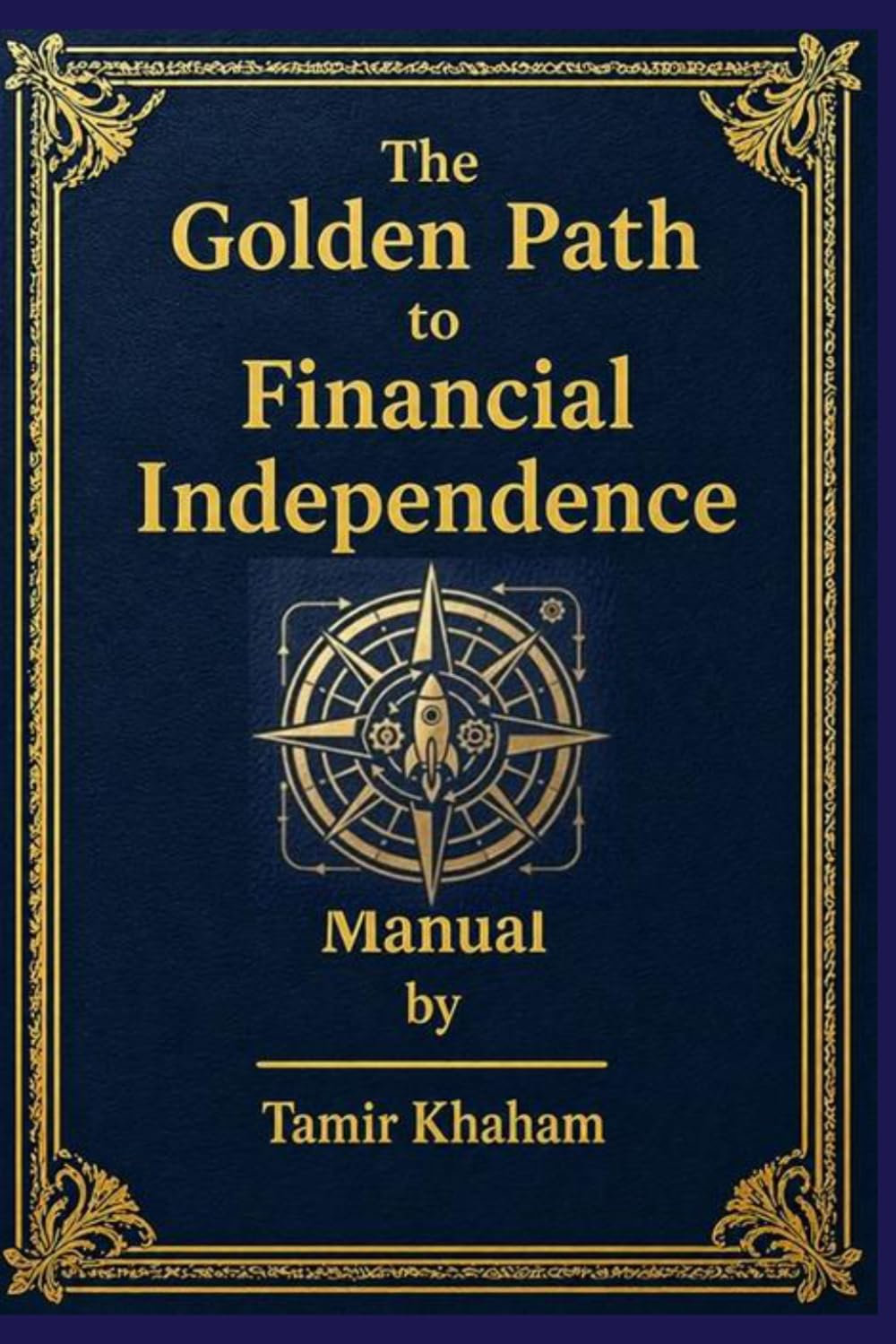 The Golden Path to Financial Independence - Manual: Pocket companion to the 13-step three-stage system for building financial independence