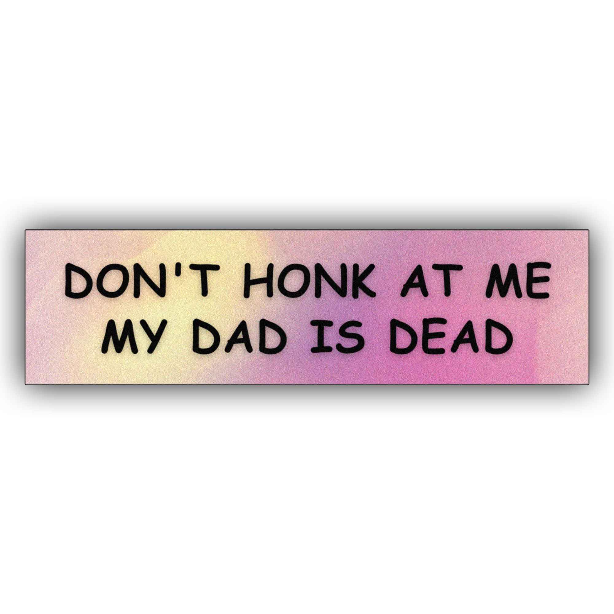 Don't Honk at Me My Dad is Dead Cool Funny Vinyl Bumper Sticker Weather-Resistance Funny Bumper Sticker for Cars, Trucks