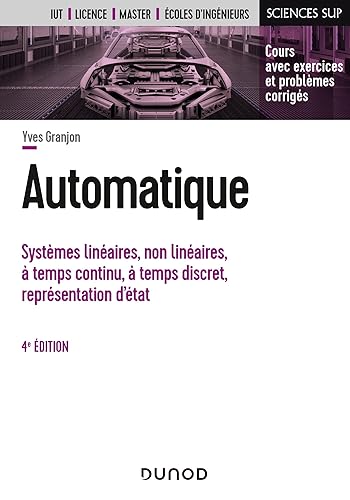 Automatique - 4e éd.: Systèmes linéaires, non linéaires, à temps continu, à temps discret, représentation d'états