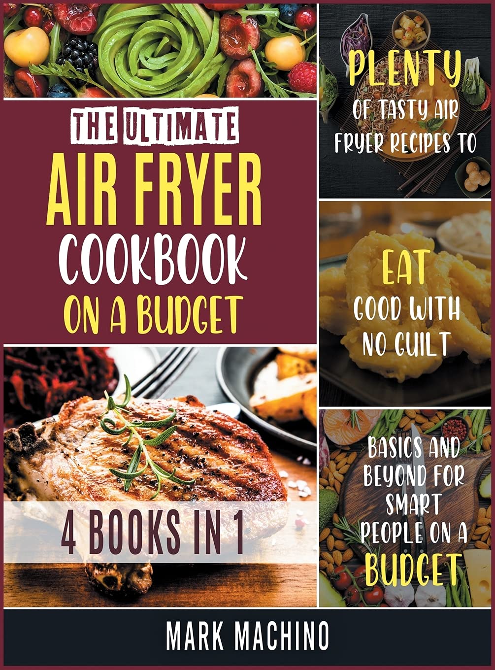 The Ultimate Air Fryer Cookbook on a Budget [4 books in 1]: Plenty of Tasty Air Fryer Recipes to Eat Good with NO Guilt. Basics and Beyond for Smart People on a Budget