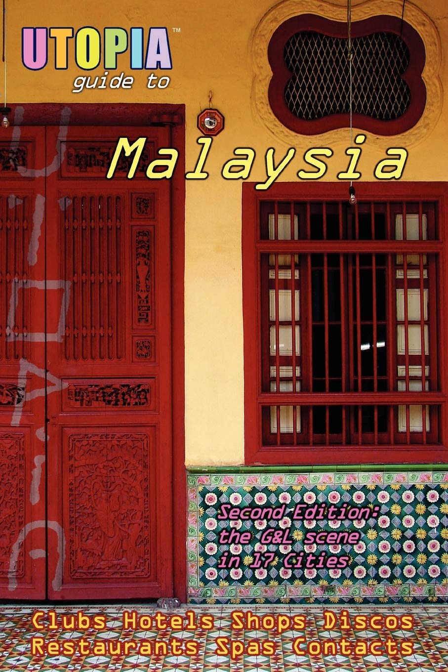 Utopia Guide to Malaysia (2nd Edition) : the Gay and Lesbian Scene in 17 Cities Including Kuala Lumpur, Penang, Johor Bahru and Langkawi