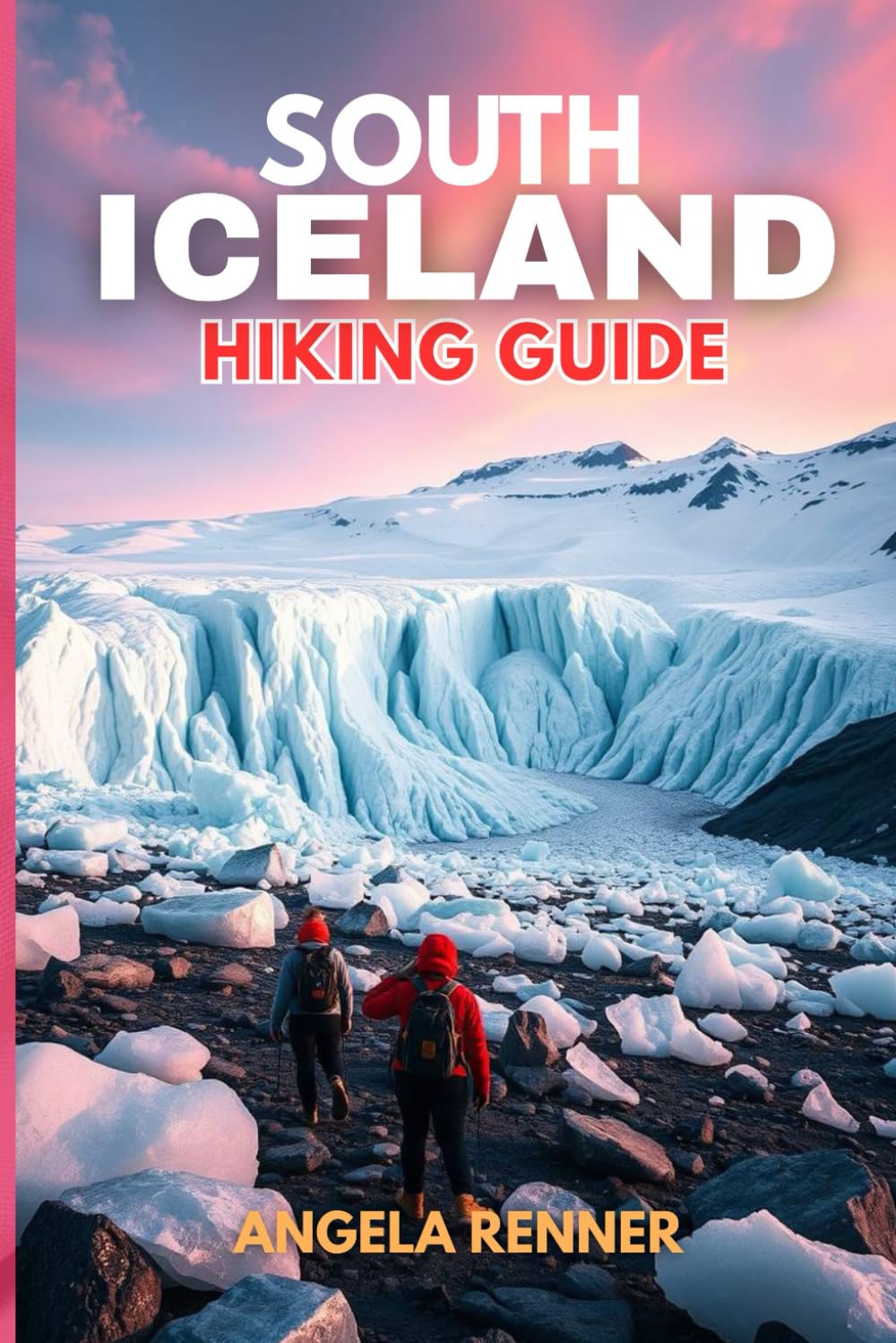 SOUTH ICELAND HIKING GUIDE 2025: Explore the Top Trails, Must-See Attractions and Hidden Gems: 1 (Top Notch Hiking)