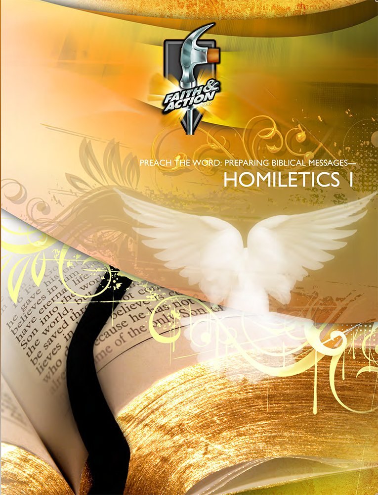 Homiletics 1—Preach the Word: Preparing Biblical Messages (Faith & Action Series Book 1013)