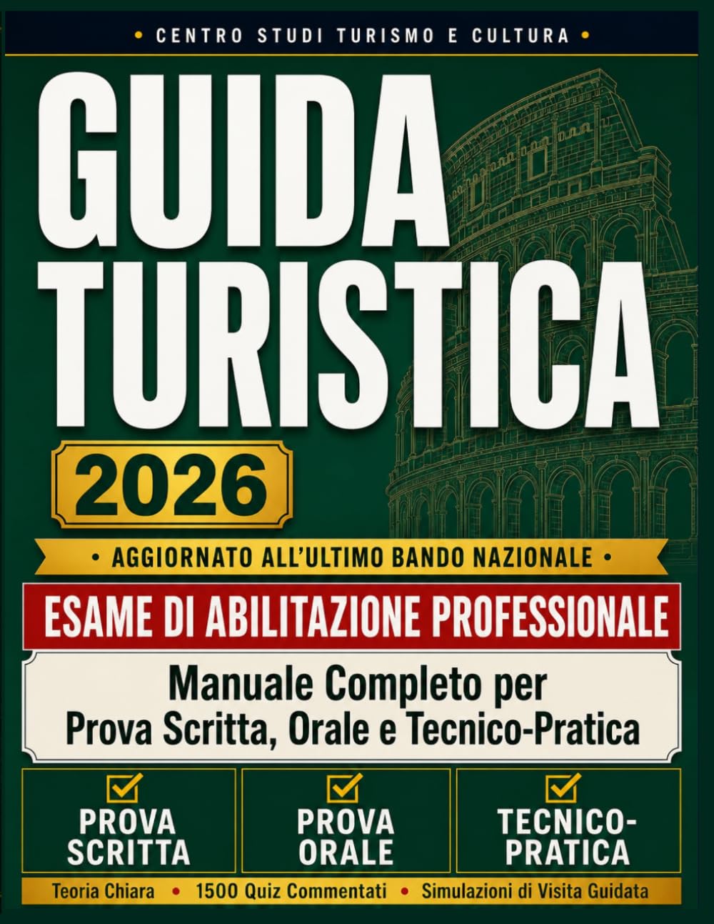 Guida Turistica 2026 - Esame Di Abilitazione Professionale: Manuale Completo per Prova Scritta, Orale e Tecnico-Pratica, con Teoria Chiara, Quiz Commentati e Simulazioni di Visita Guidata