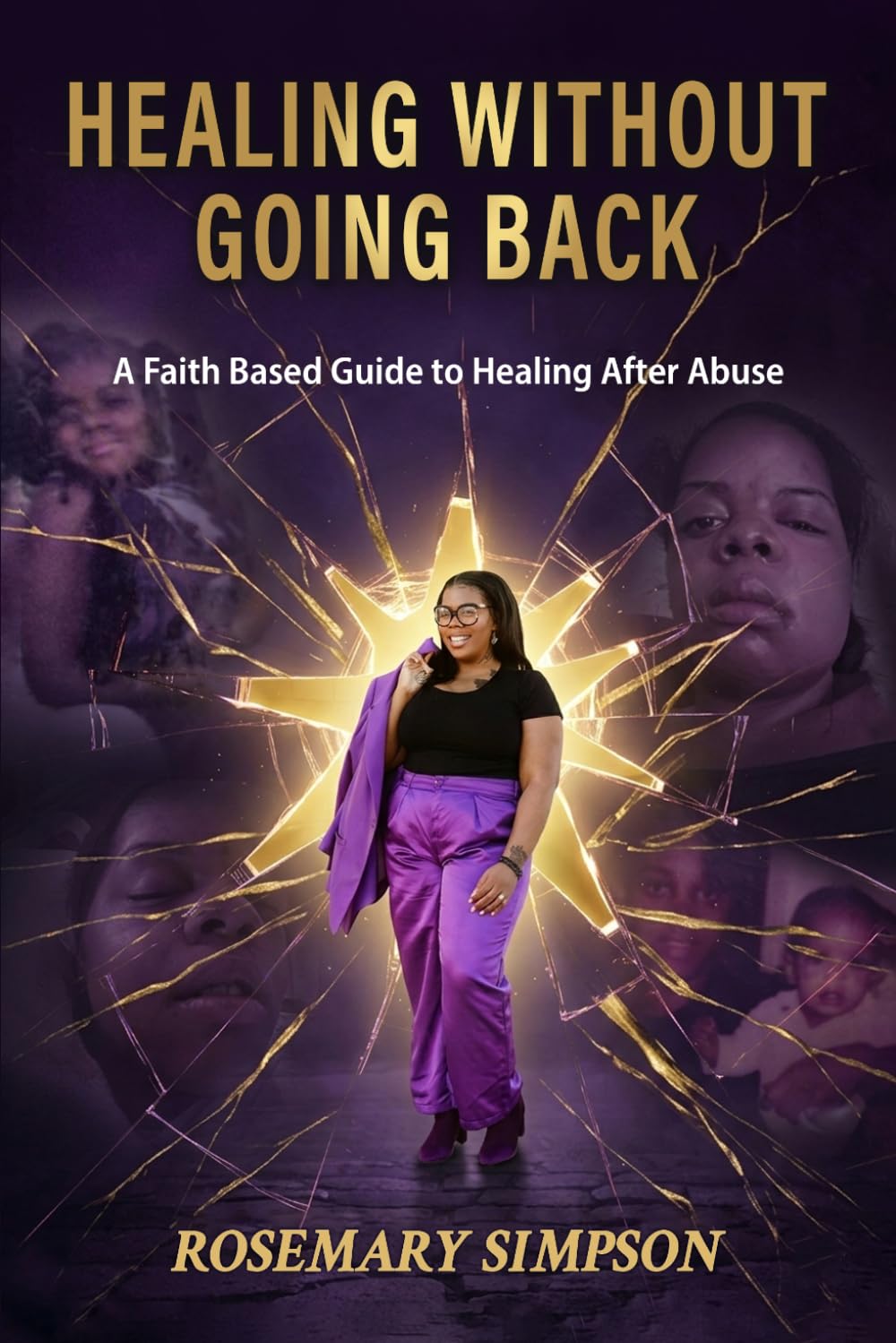 Healing Without Going Back: A Faith Based Guide to Healing After Abuse