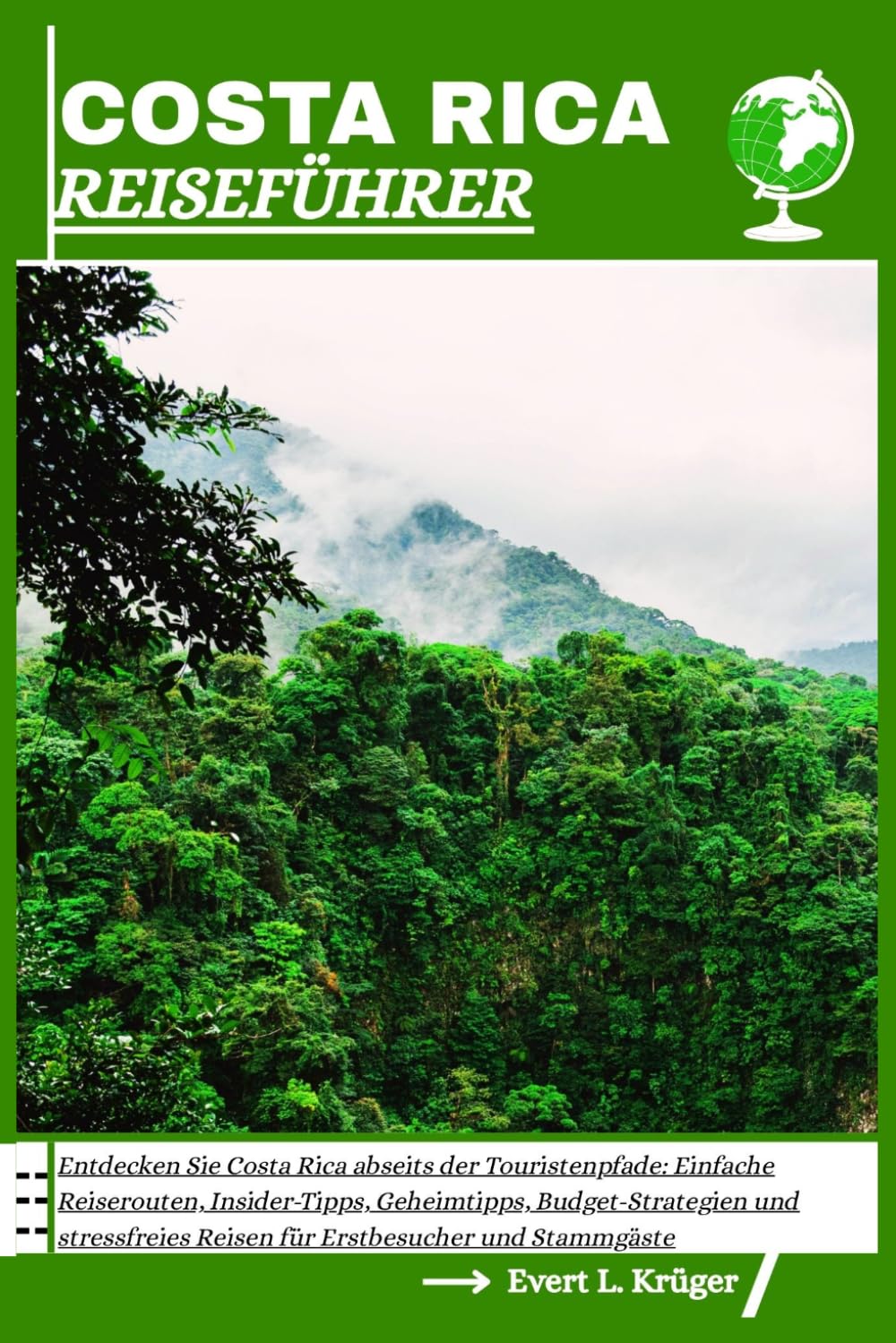 COSTA RICA REISEFÜHRER: Entdecken Sie Costa Rica abseits der Touristenpfade: Einfache Reiserouten, Insider-Tipps, Geheimtipps, Budget-Strategien und stressfreies Reisen für Erstbesucher und Stammgäste