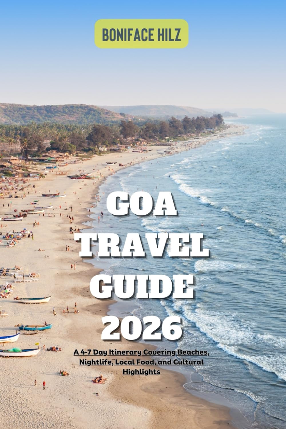 Goa Travel Guide 2026: A 4–7 Day Itinerary Covering Beaches, Nightlife, Local Food, and Cultural Highlights