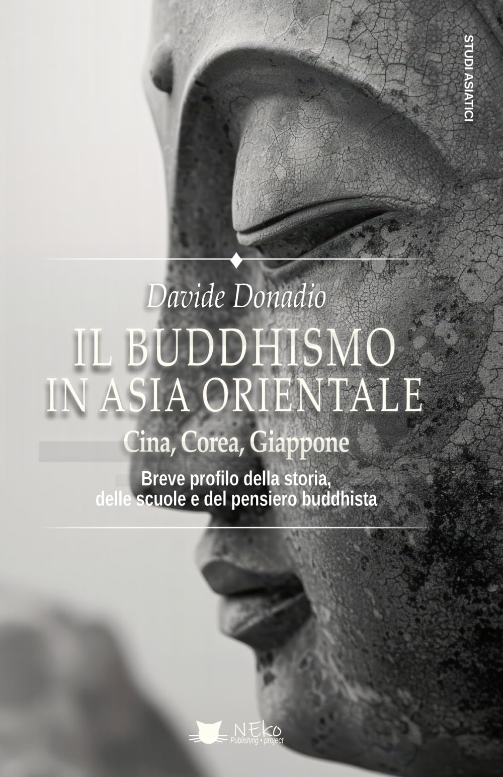 Il Buddhismo in Asia Orientale. Cina, Corea, Giappone: Breve profilo della storia, delle scuole e del pensiero buddhista (Studi Asiatici)