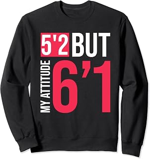 Funny Short Stature - 5'2 But My Attitude 6'1 Sweatshirt