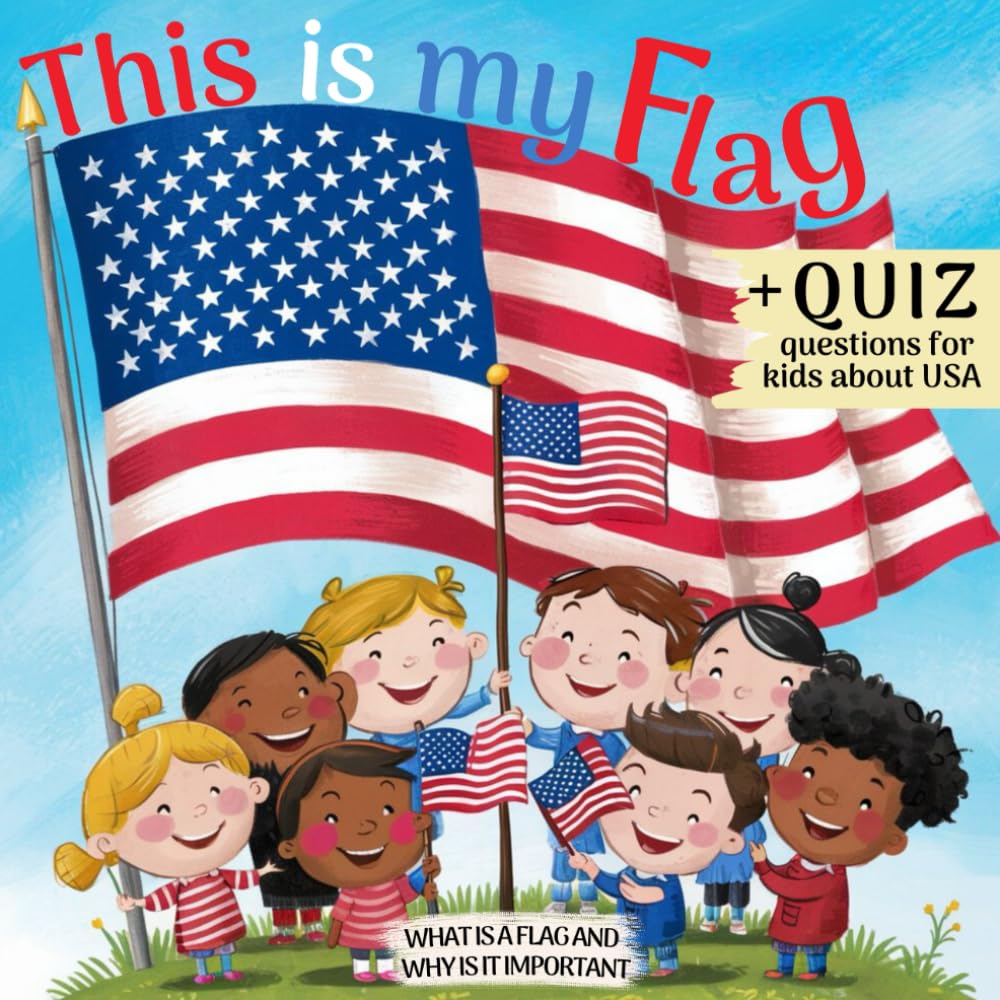 This is My Flag: What is a Flag and Why is It Important. Celebrate Flag Day, Memorial Day and Independence Day 4th of July. Activity Learning Book for Kids with Simple Quiz