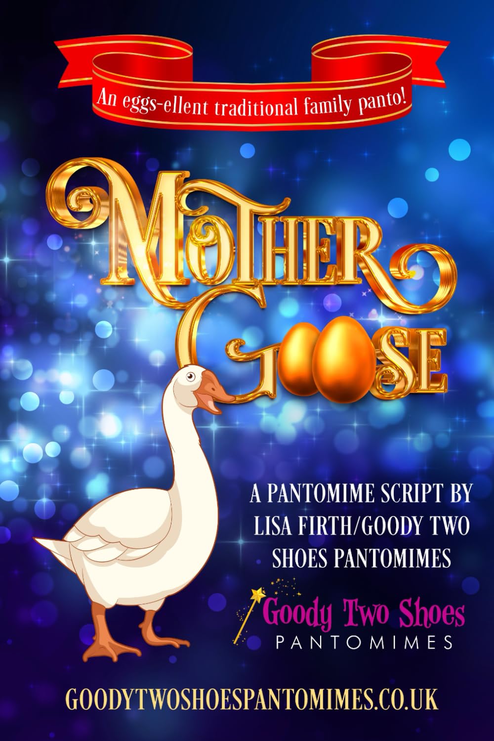 Mother Goose: An eggs-ellent family pantomime! (Goody Two Shoes Pantomimes)