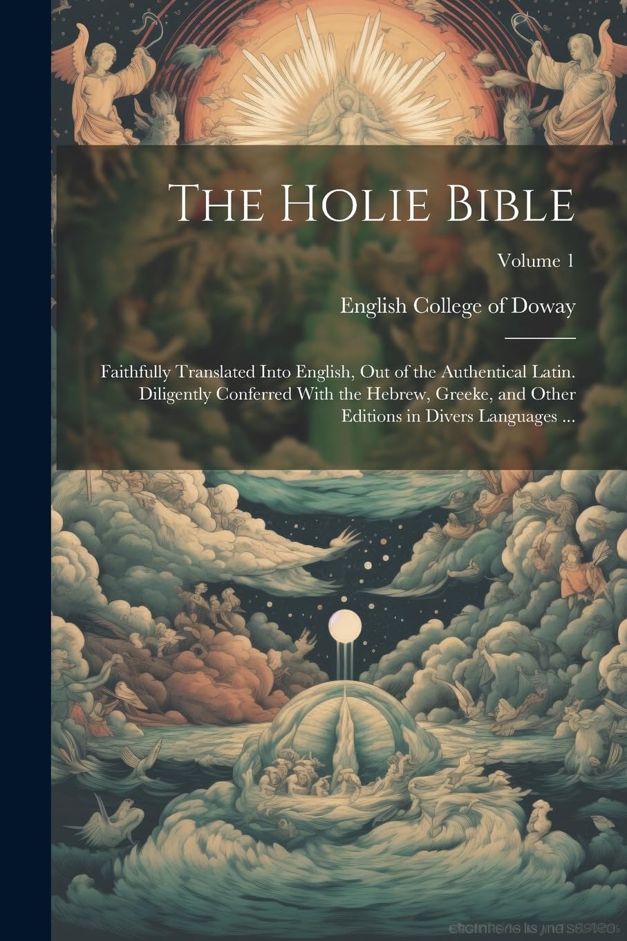 The Holie Bible: Faithfully Translated Into English, out of the Aut