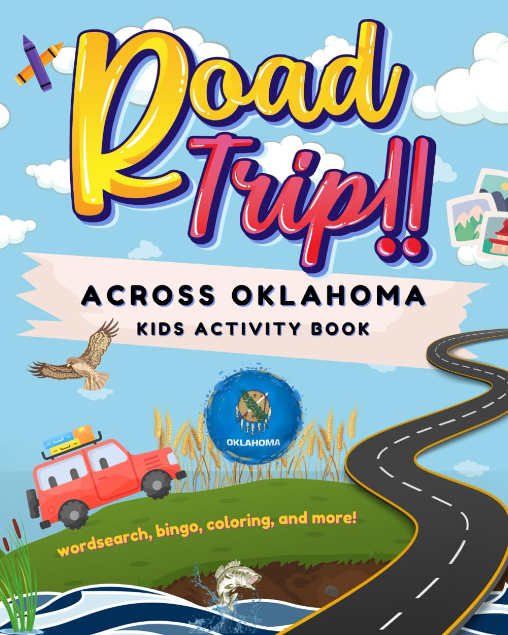Road Trip Across Oklahoma: Kids Activity Book (Oklahoma & Texas Trails: Exciting Road Trip Adventures for Kids)