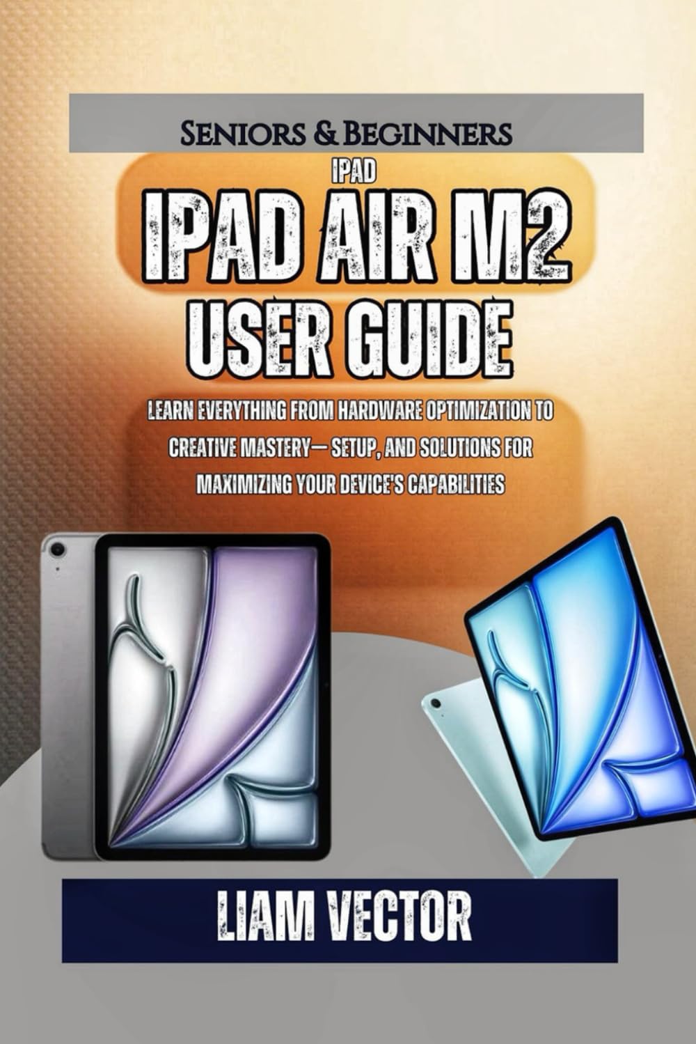 iPad Air M2 User Guide: Learn Everything from Hardware Optimization to Creative Mastery— Setup, and Solutions for Maximizing Your Device's ... iPad ... iPad Revolution That Rewired Human Potential)