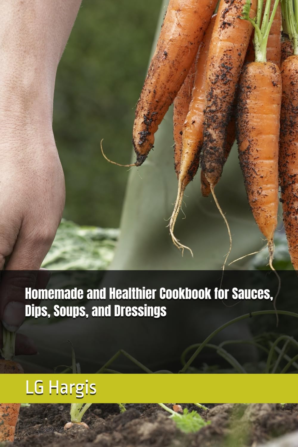 Homemade and Healthier Cookbook for Sauces, Dips, Soups, and Dressings