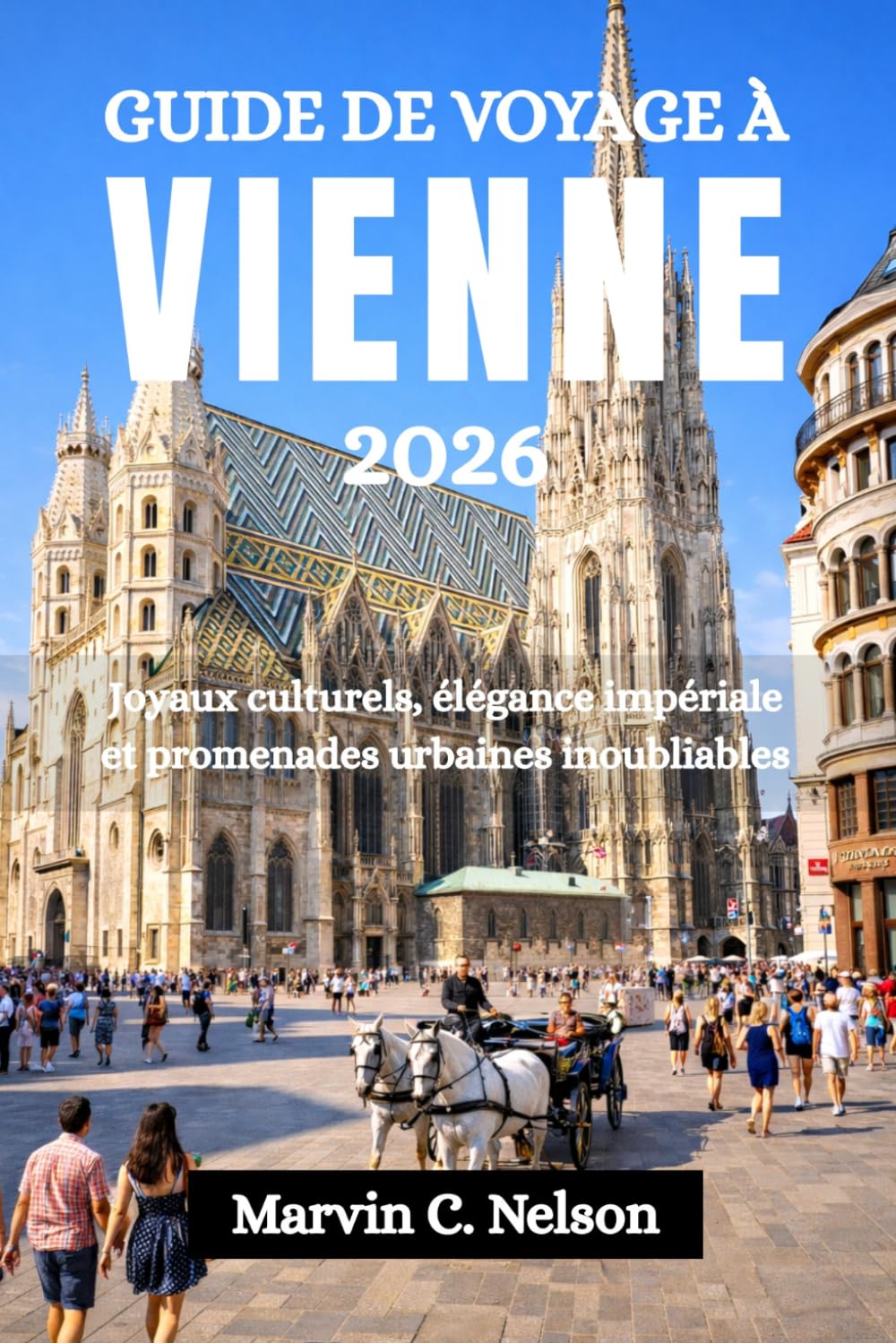 GUIDE DE VOYAGE À VIENNE 2026: Joyaux culturels, élégance impériale et promenades urbaines inoubliables