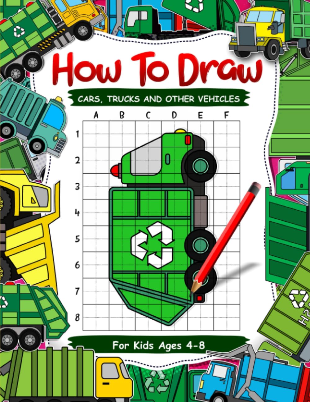 How To Draw Cars, Trucks and other Vehicles for kids ages 4-8: Step-by-Step Drawing Activity Book for Kids. Learn to Garbage Trucks (How To Draw For Kids)