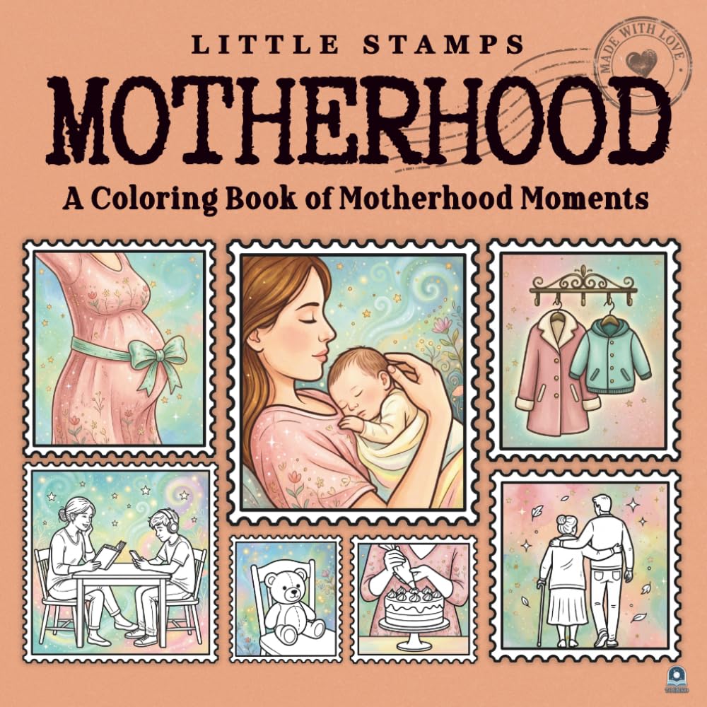 Motherhood (Little Stamps): A Cute Adult Coloring Book of Motherhood Moments Designed as Postage Stamps (Little Stamps Coloring Book Series)