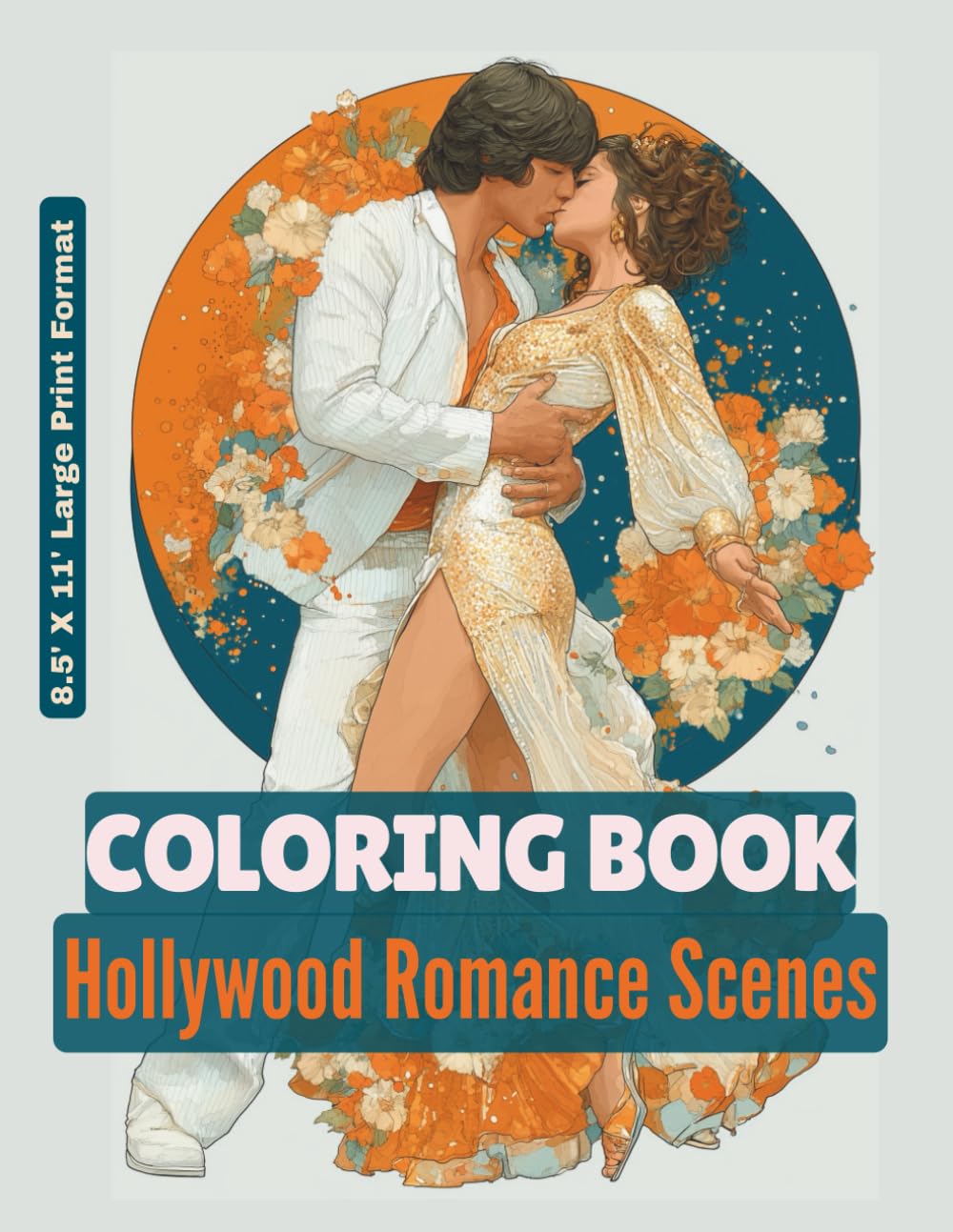 Hollywood Romance Scenes - Coloring Book - Large Print Format 8.5'X11": Coloring the History of Cinematic Love