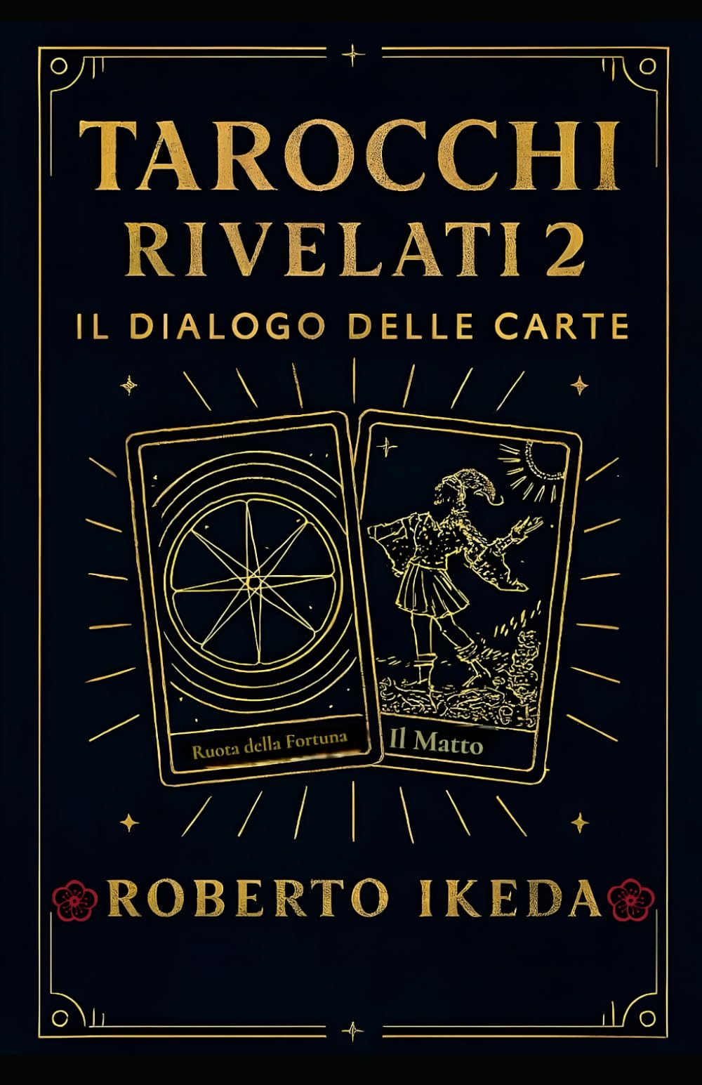 Tarocchi rivelati 2: il dialogo delle carte (L’universo dei tarocchi – Esplorando i segreti delle carte)