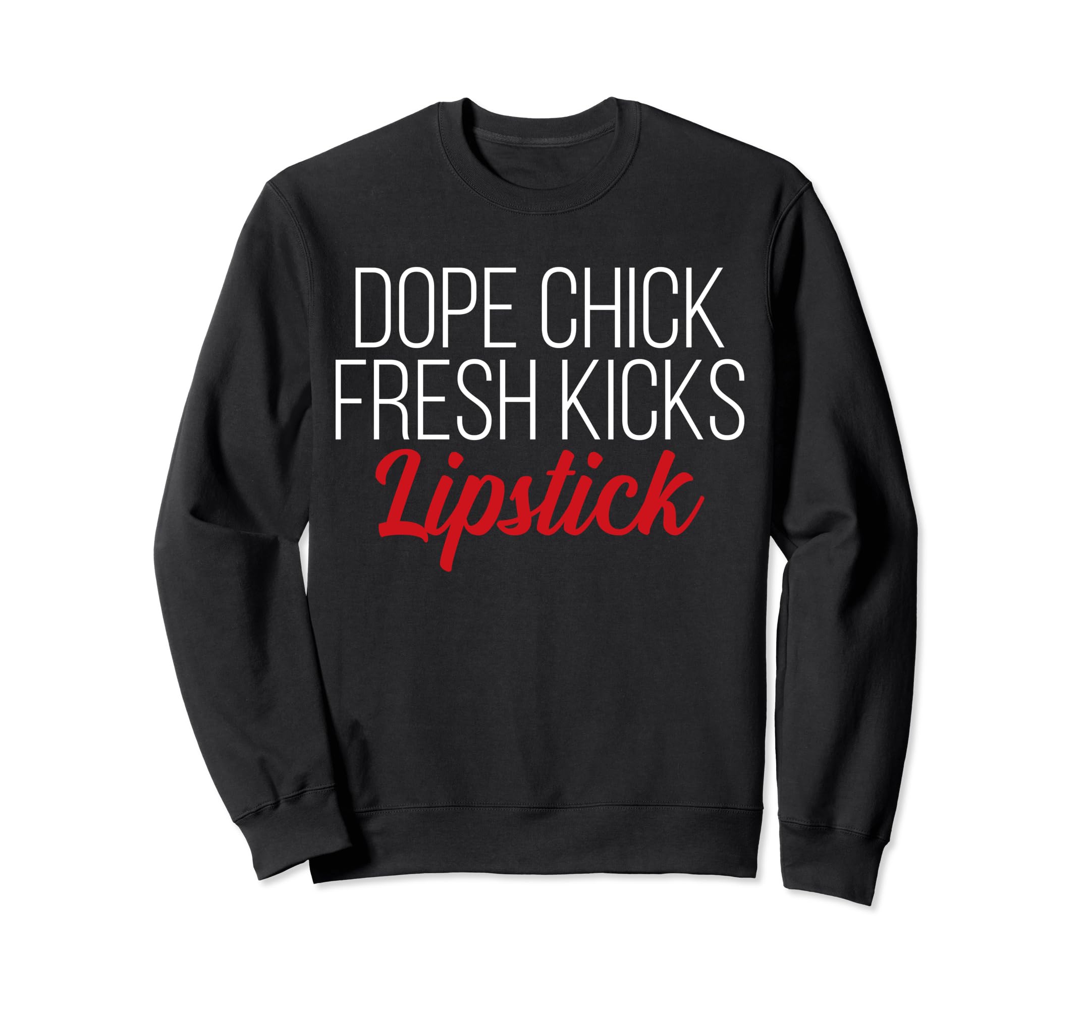 Funny Dope Chick Fresh Kicks Lipstick TeeDope Chick Fresh Kicks Lipstick Funny Saying Women Apparel SweatshirtOEKO-TEX STANDARD 100