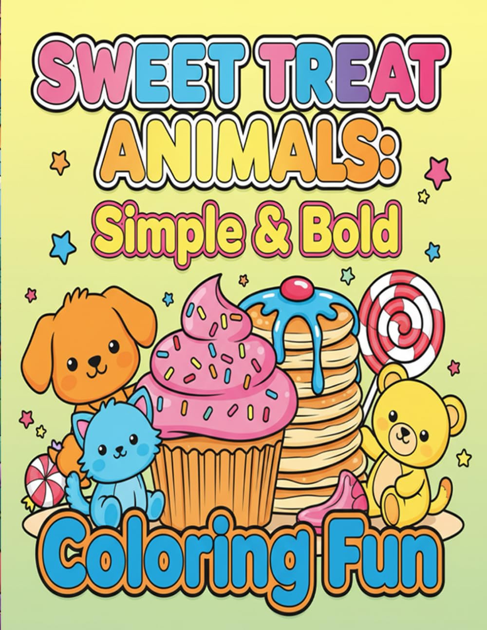 Sweet Treat Animals: Simple & Bold Coloring Fun: Adorable Animals & Delicious Desserts in Easy, Bold Coloring Pages for Kids and Beginners