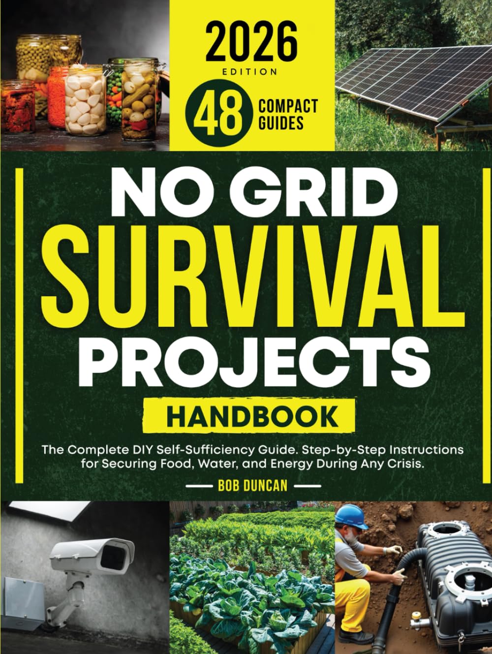No Grid Survival Projects Handbook: The Complete DIY Self-Sufficiency Guide. Step-by-Step Instructions for Securing Food, Water, and Energy During Any Crisis.