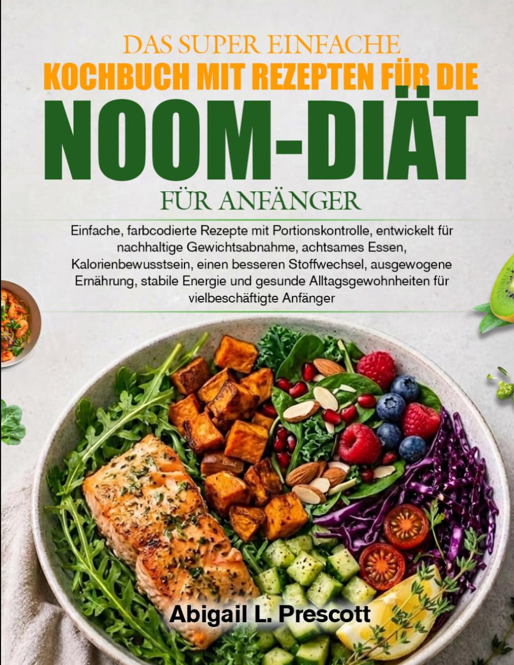 DAS SUPER EINFACHE KOCHBUCH MIT REZEPTEN FÜR DIE NOOM-DIÄT FÜR ANFÄNGER: Einfache, farbcodierte Rezepte mit Portionskontrolle, entwickelt für ... einen besseren Stoffwechsel, ausgewogene