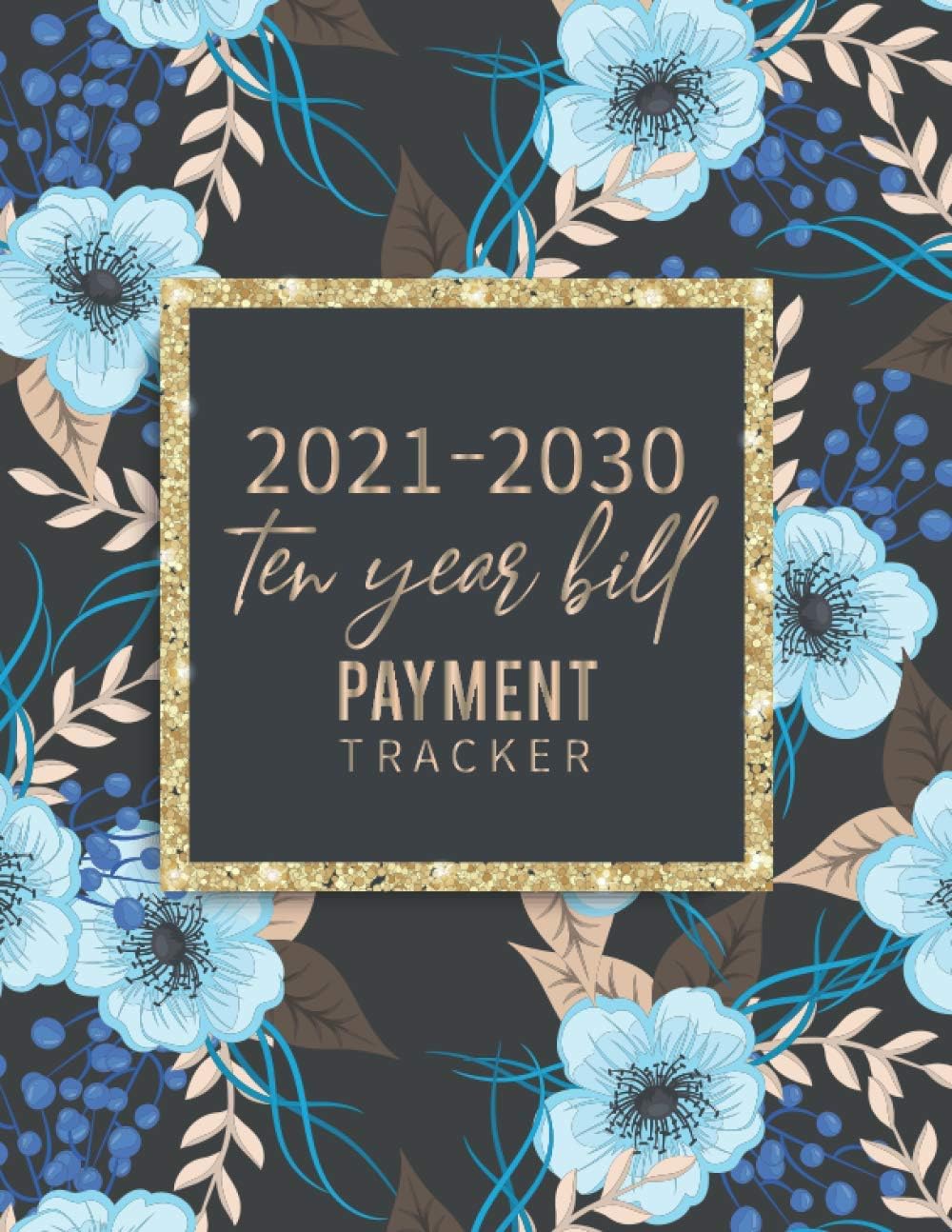 2021-2030 ten years bill payment tracker: organized and track Help you track all your monthly bills throughout 10 years Planner 120 months, January 2021 - December 2030