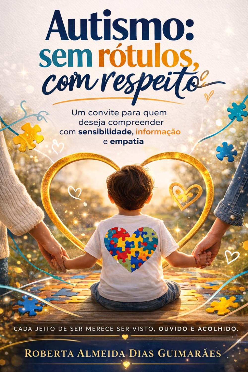 Autismo: sem rótulos, com respeito: Um convite para quem deseja compreender com sensibilidade, informação e empatia