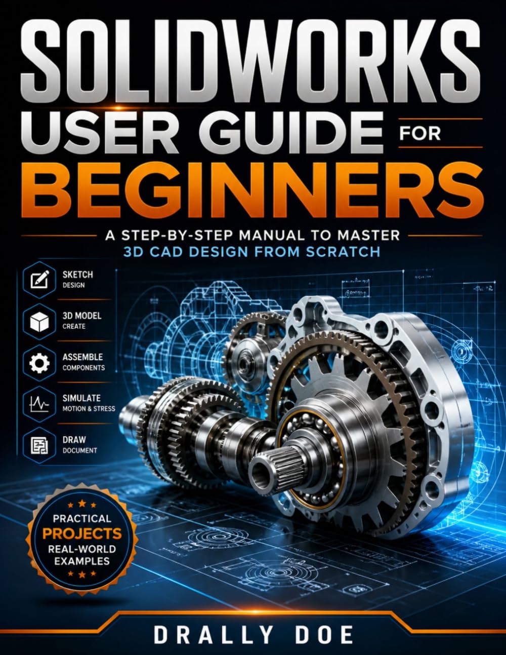 SolidWorks User Guide for Beginners: A Step-by-Step Manual to Master 3D CAD Design from Scratch