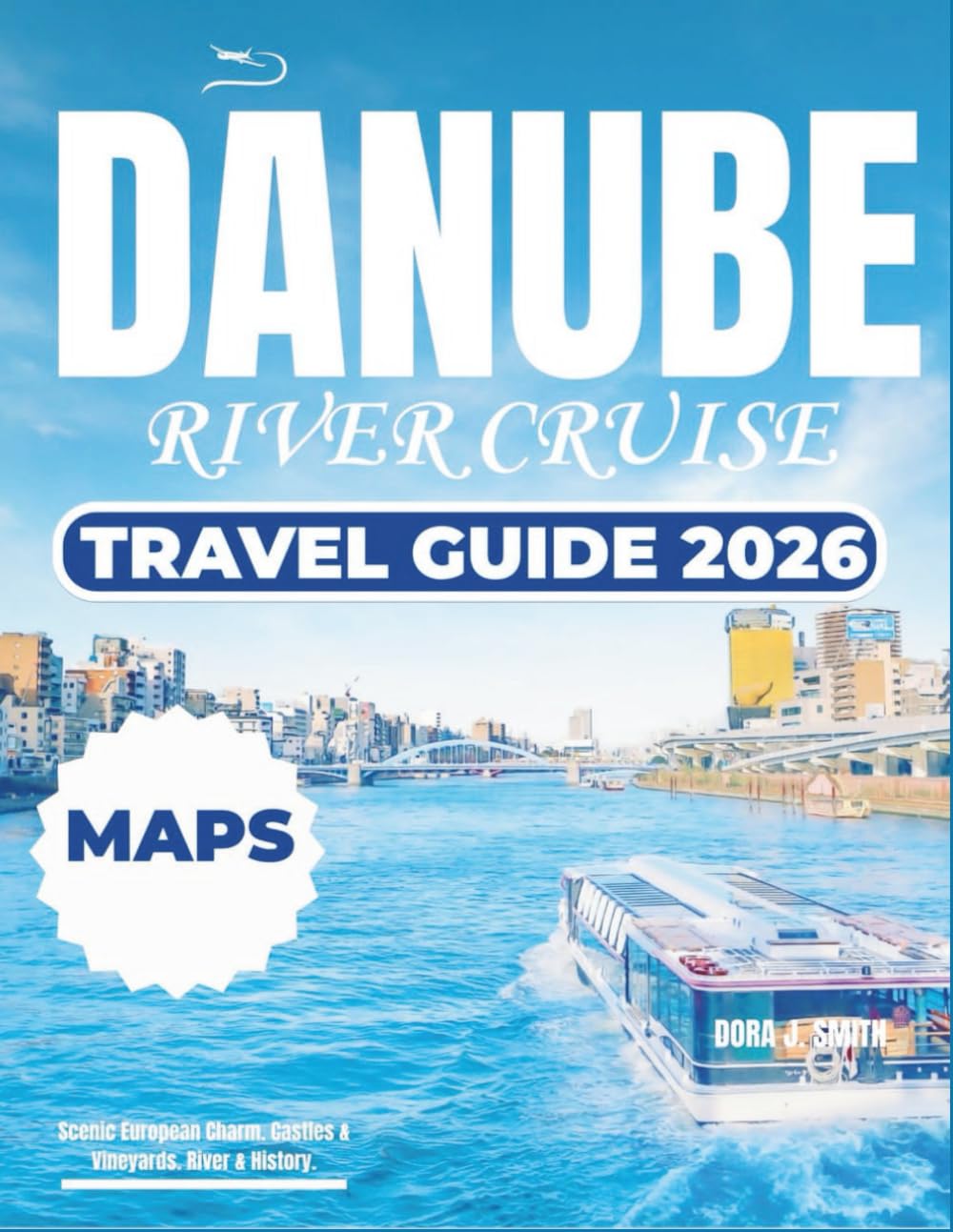 DANUBE RIVER CRUISE TRAVEL GUIDE 2026 (FULL-COLOR): Your Ultimate Itinerary for Exploring Europe’s Most Iconic Waterway