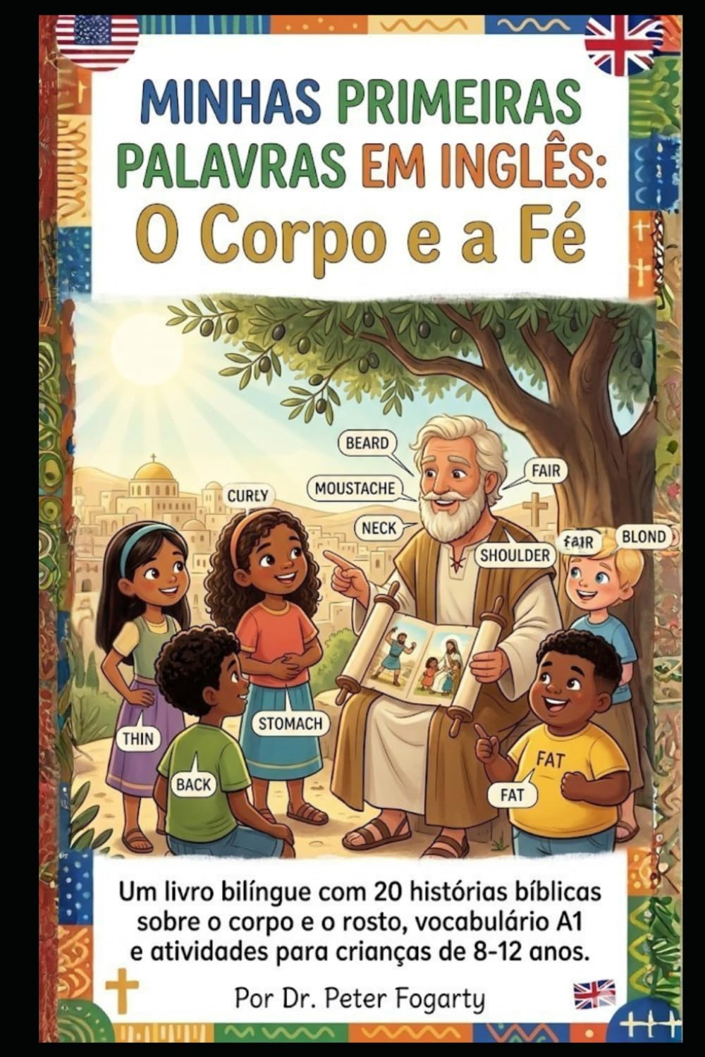 Minhas Primeiras Palavras em Inglês: O Corpo e a Fé: Um livro bilíngue com 20 histórias bíblicas sobre o corpo e o rosto, vocabulário A1 e atividades para crianças de 8-12 anos.