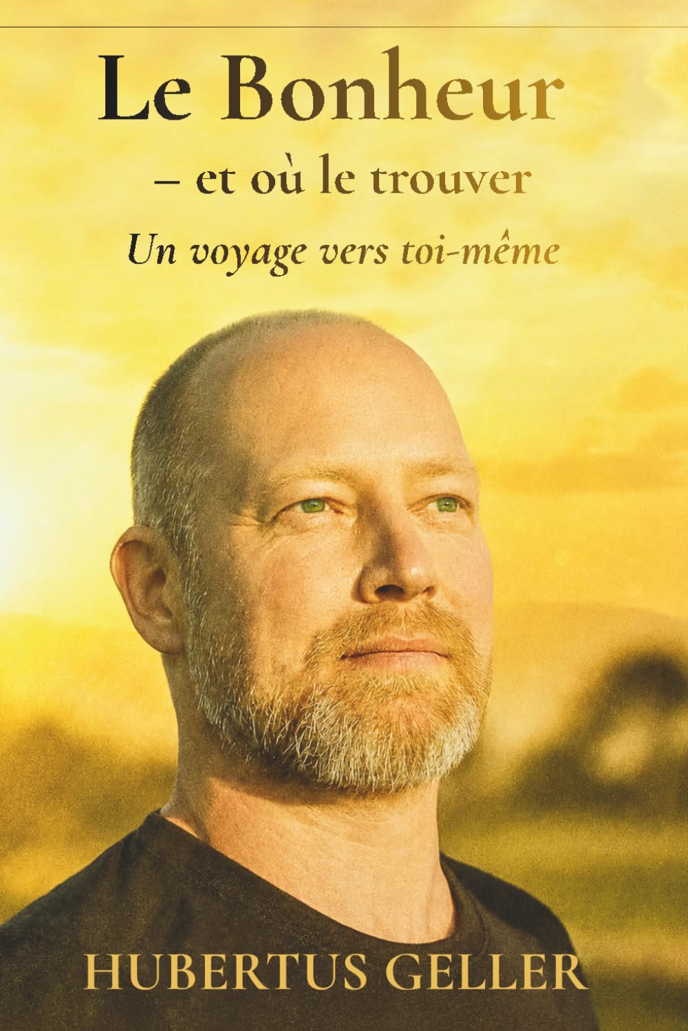 Le Bonheur – et où le trouver: Un voyage vers toi-même