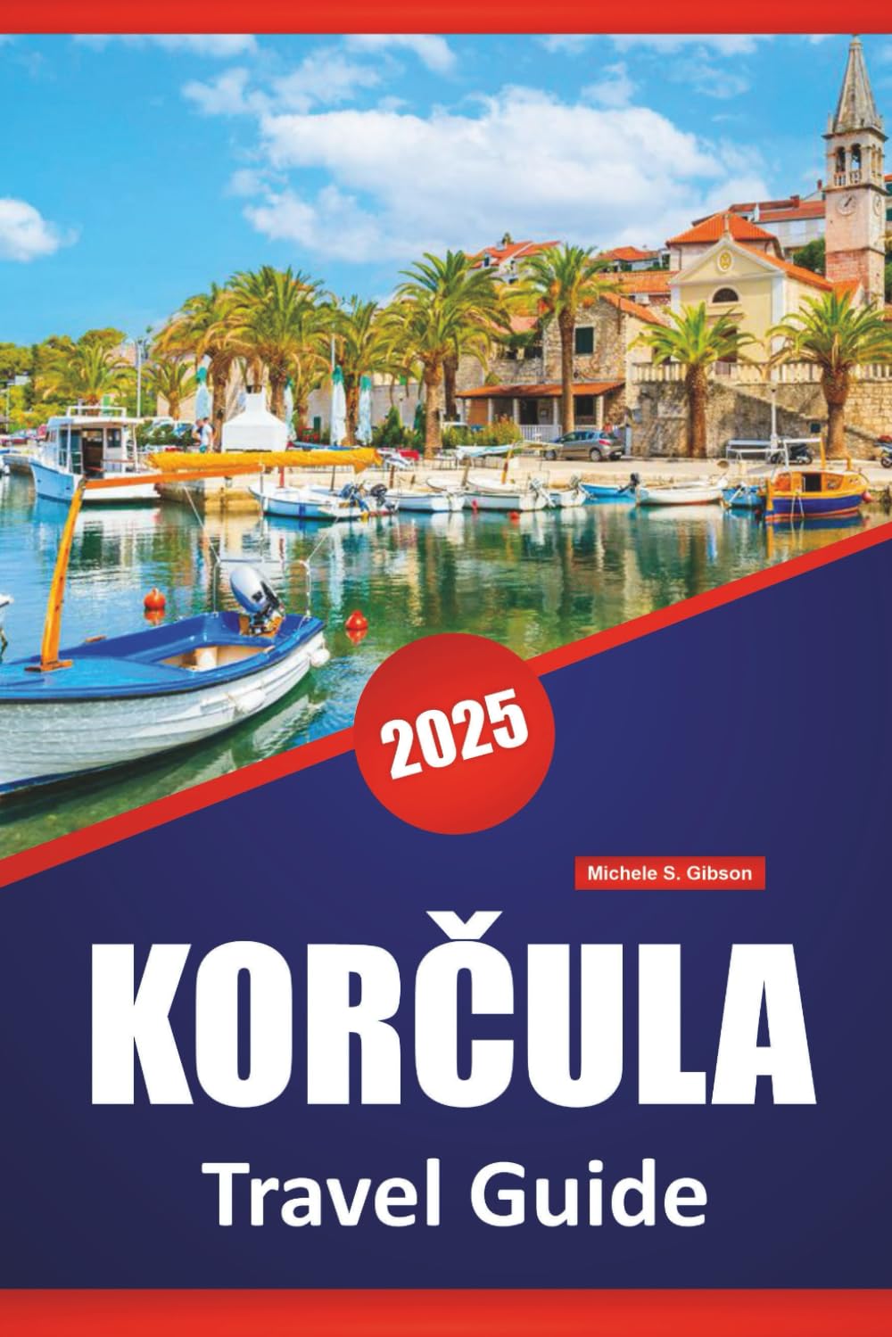 KORČULA TRAVEL GUIDE 2025: Exploring Croatia’s Island Destinations, Culture, History, Outdoor Activities and Local Experiences