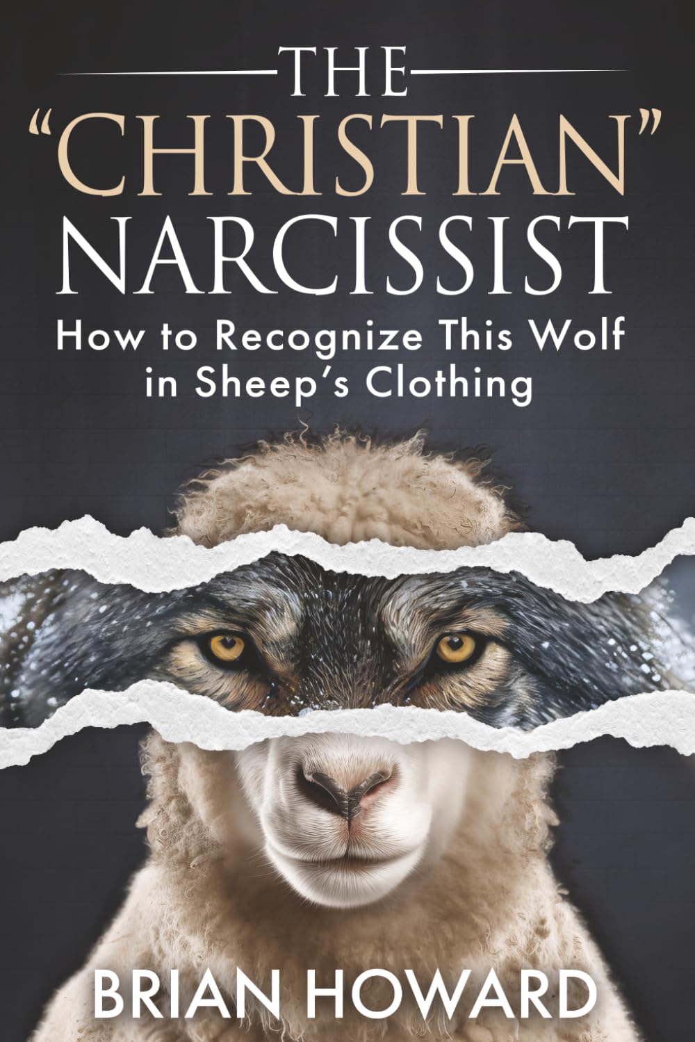 The Christian Narcissist: How to Recognize This Wolf in Sheep's Clothing (Healthy Christian Relationships)