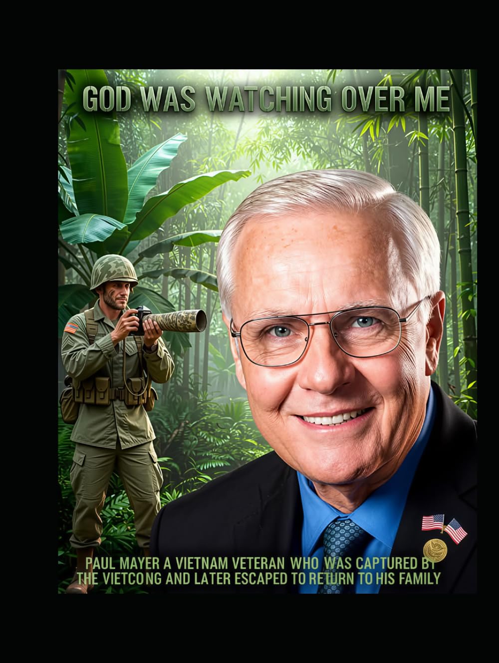 GOD WAS WATCHING OVER ME: PAUL MAYER A VIETNAM VETERAN WHO WAS CAPTURED BY THE VIET CONG AND LATER EXCAPED TO RETURN TO HIS FAMILY