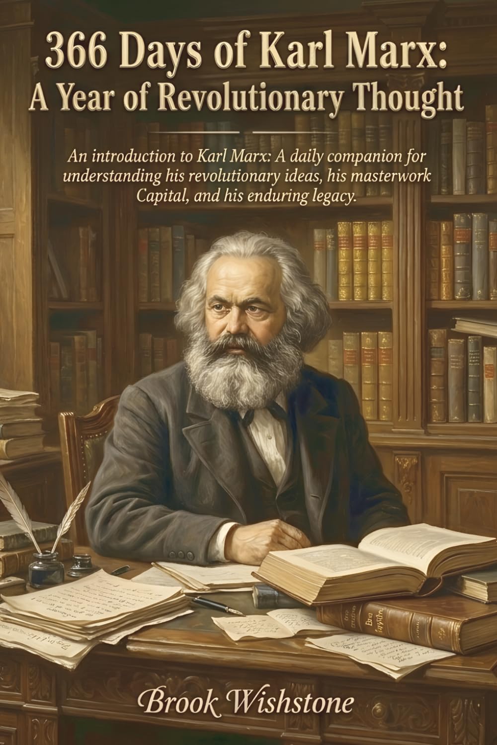 366 Days of Karl Marx: A Year of Revolutionary Thought: An introduction to Karl Marx: A daily companion for understanding his revolutionary ideas, his masterwork Capital, and his enduring legacy.