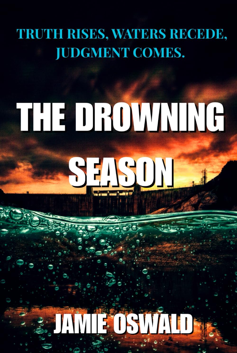 THE DROWNING SEASON: Truth rises, Waters recede, Justice comes.
