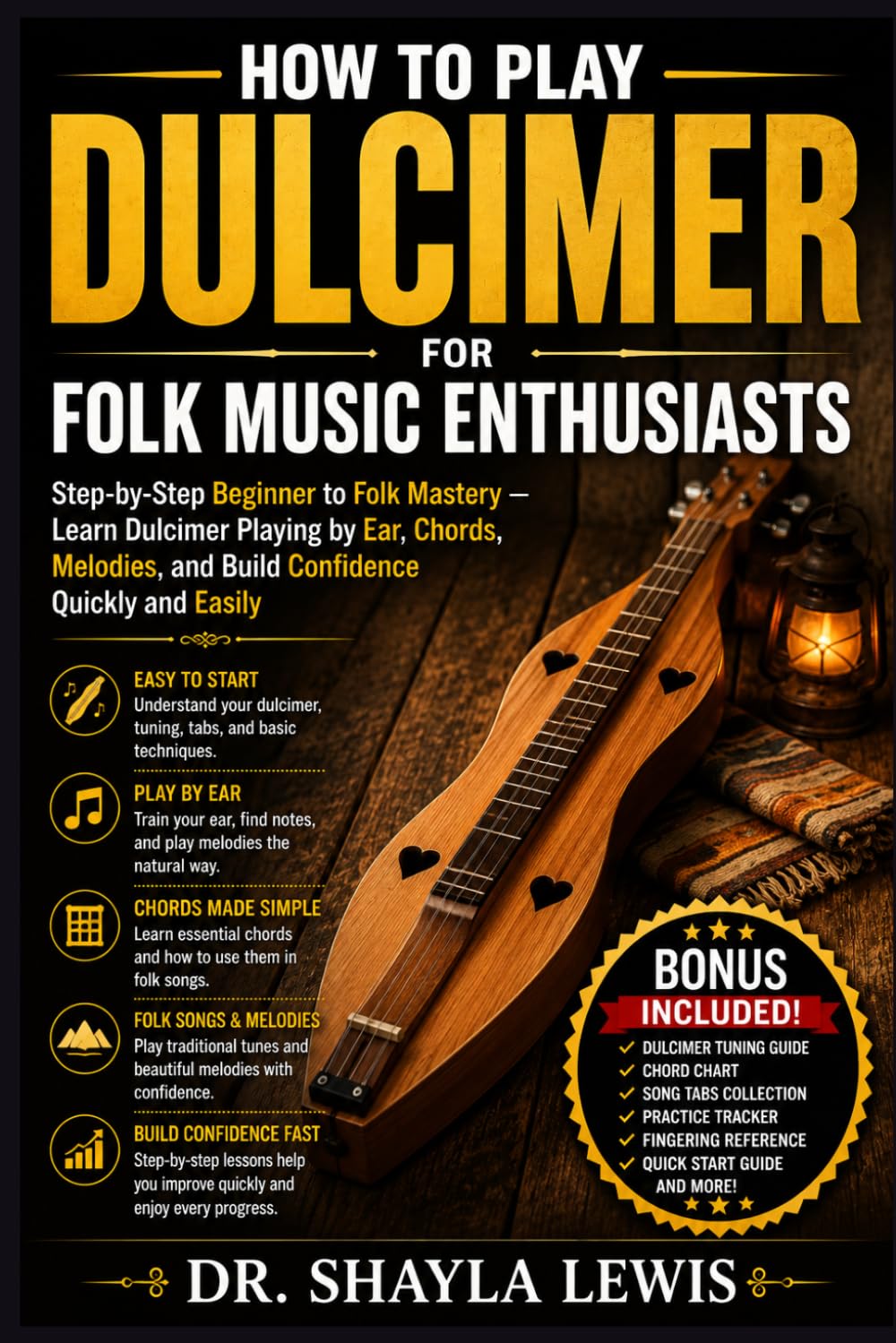 HOW TO PLAY DULCIMER FOR FOLK MUSIC ENTHUSIASTS: Step-by-Step Beginner to Folk Mastery — Learn Dulcimer Playing by Ear, Chords, Melodies, and Build Confidence Quickly and Easily
