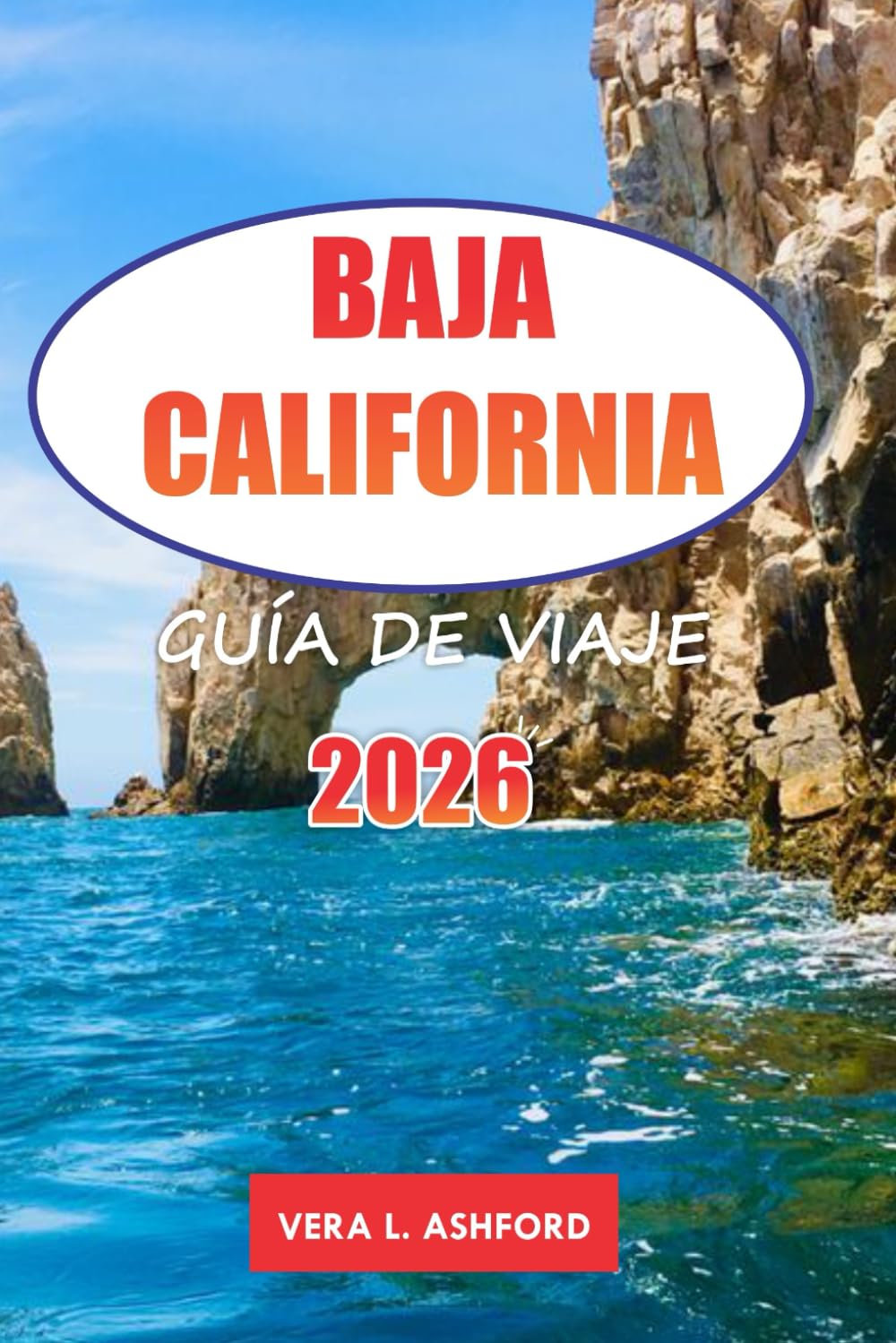 Baja California Guía De Viaje 2026: Descubre los impresionantes destinos costeros de México, la naturaleza y la cultura, consejos prácticos y joyas ocultas en Norteamérica