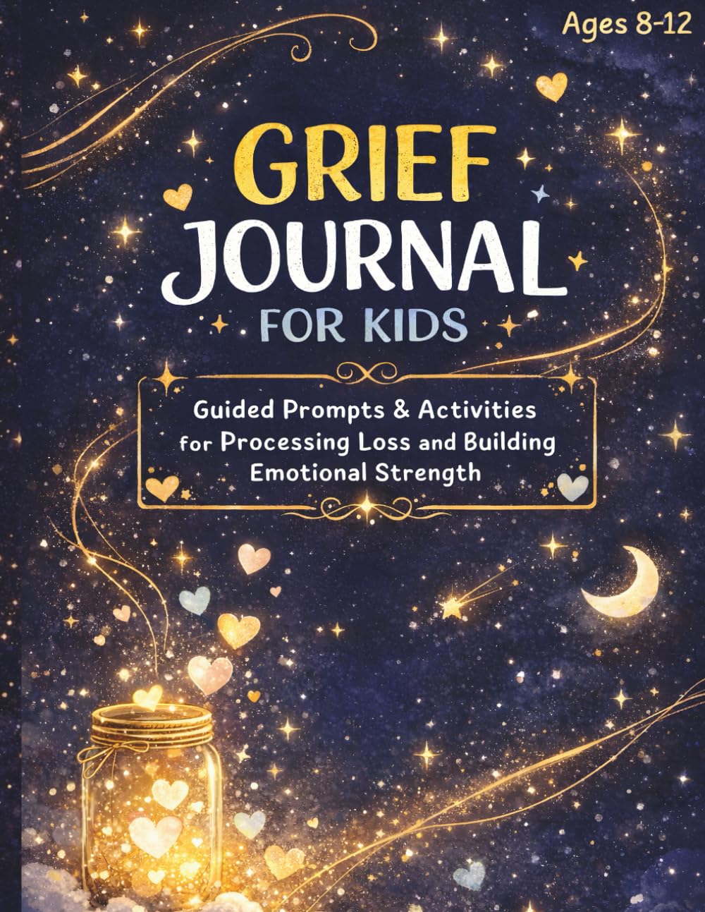 Grief Journal for Kids: Guided Prompts, Coping Activities, and Memory Pages to Help Children Process Loss and Build Emotional Strength