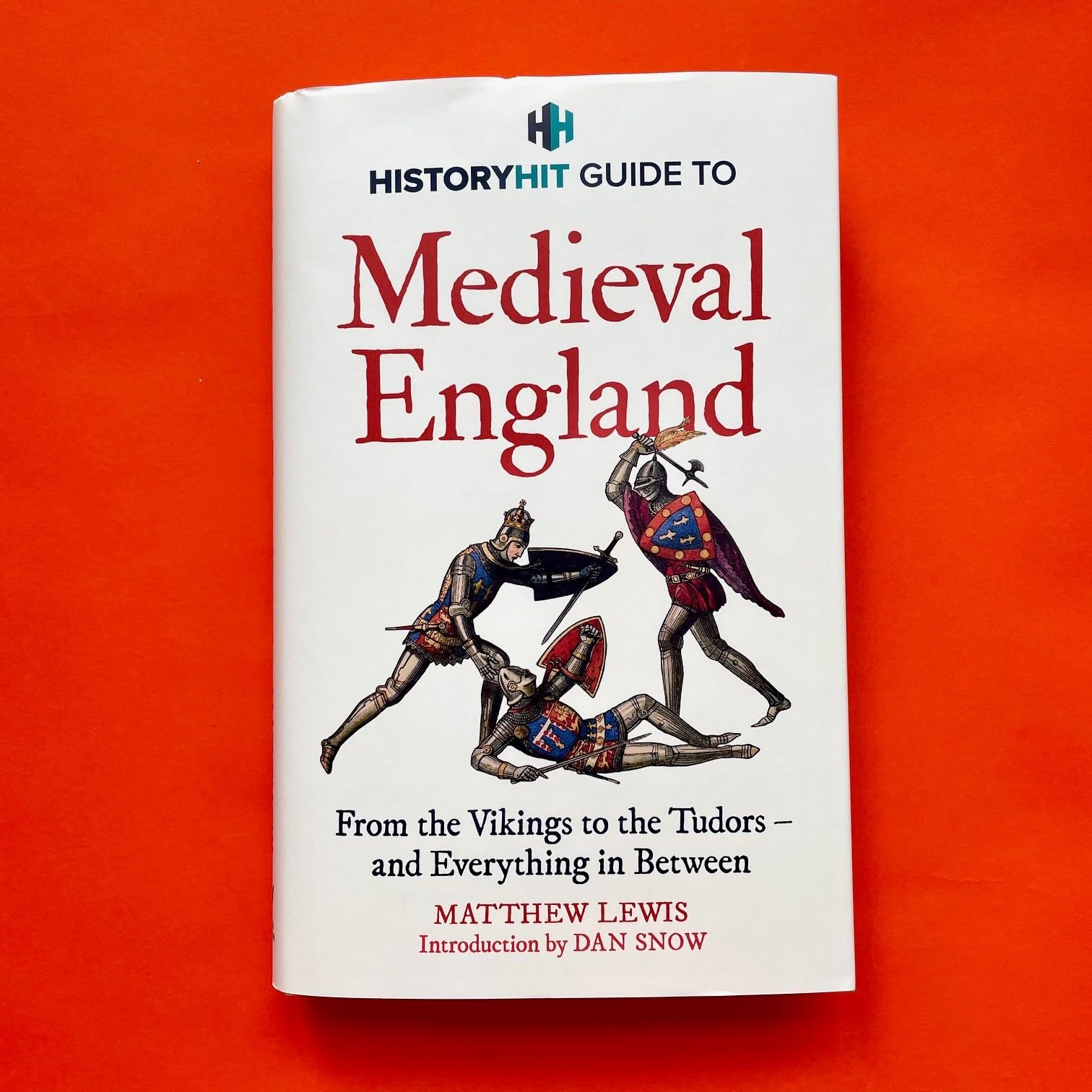 HISTORY HIT Guide to Medieval England: The ultimate guide to the history of Medieval England - from the Vikings to the Tudors, and everything in between - from the makers of the Gone Medieval podcast