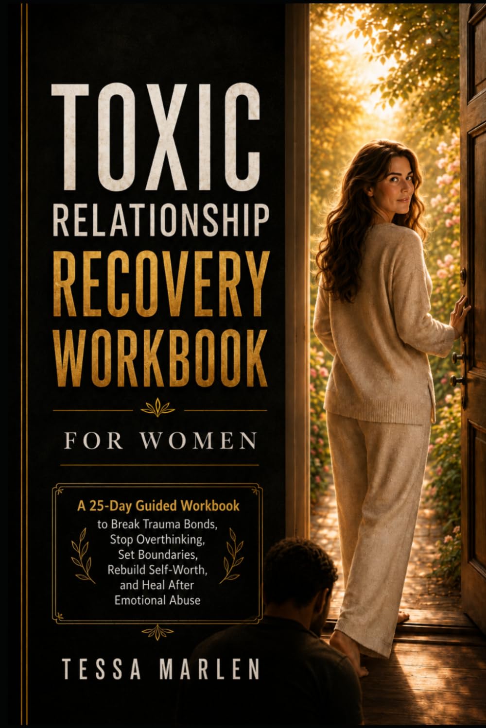 TOXIC RELATIONSHIP RECOVERY WORKBOOK FOR WOMEN: A 25-Day Guided Workbook to Break Trauma Bonds, Stop Overthinking, Set Boundaries, Rebuild Self-Worth, and Heal After Emotional Abuse