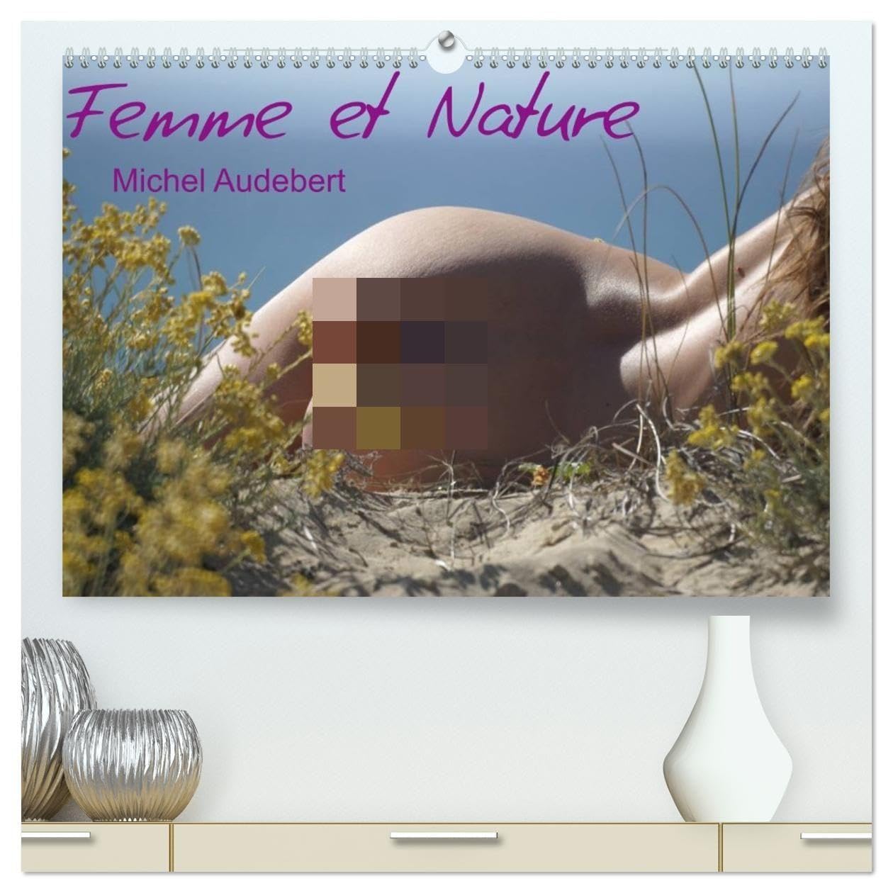 Femme et Nature (Calendrier mural haut de gamme 2027 DIN A2 vertical), CALVENDO calendrier mensuel: Travail photographique érotique sur le rapport ... de la femme au contact de la nature...