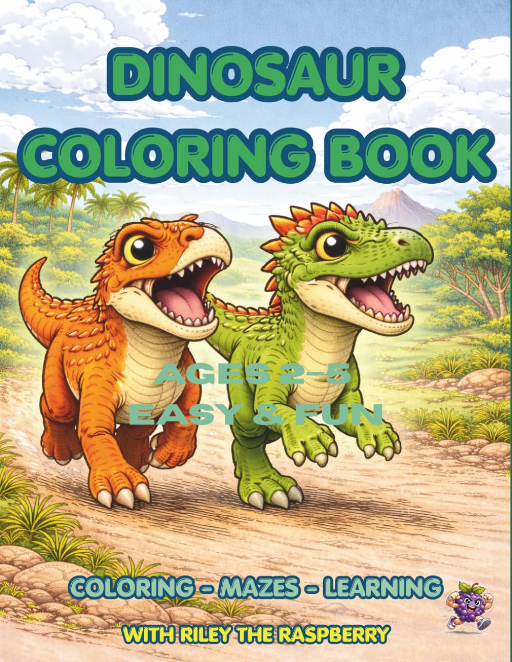 Dinosaur Coloring Book for Toddlers Ages 2–5: Easy & Fun Dino Coloring, Mazes & Learning Activities for Preschool Kids | With Riley the Raspberry - Book 1 (Riley the Raspberry Adventures)