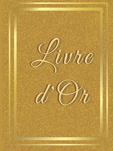 Livre d'Or: Mariage, Noces, Baptêmes, Départ à la retraite - Couverture rigide - Couleur Or - 100 pages - Cadeau idéal pour tous vos évènements - Amour - Emotion (French Edition)