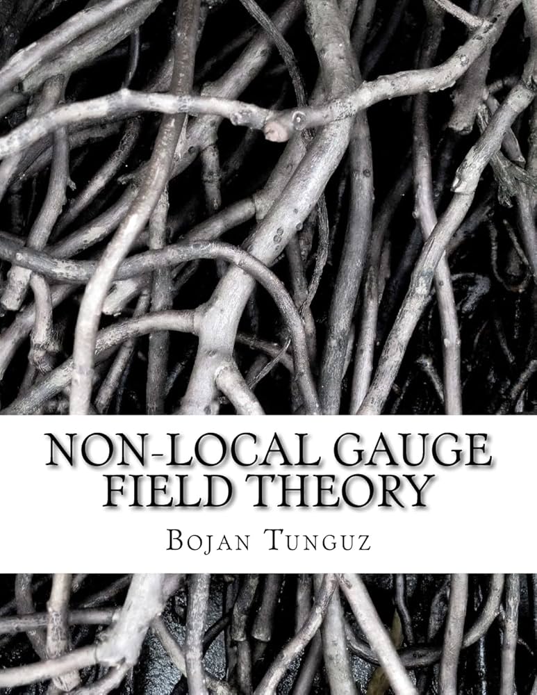 Non-local Gauge Field Theory: Tunguz, Dr. Bojan